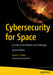 Cybersecurity for Space: A Guide to Foundations and Challenges by Jacob G. Oakley