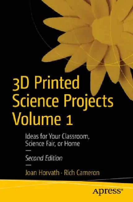 3D Printed Science Projects Volume 1: Ideas for Your Classroom, Science Fair or Home by Joan Horvath