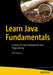 Learn Java Fundamentals: A Primer for Java Development and Programming by Jeff Friesen