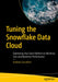Tuning the Snowflake Data Cloud: Optimizing Your Data Platform to Minimize Cost and Maximize Performance by Andrew Carruthers