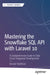 Mastering the Snowflake SQL API with Laravel 10: A Comprehensive Guide to Data Cloud Integrated Development by Ronald Steelman