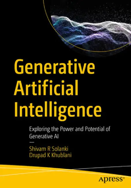 Generative Artificial Intelligence: Exploring the Power and Potential of Generative AI by Shivam R. Solanki