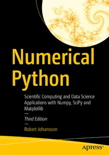 Numerical Python: Scientific Computing and Data Science Applications with Numpy, Scipy and Matplotlib by Robert Johansson