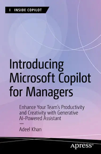 Introducing Microsoft Copilot for Managers: Enhance Your Team's Productivity and Creativity with Generative AI-Powered Assistant by Adeel Khan