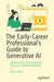 The Early-Career Professional's Guide to Generative AI: Opportunities and Challenges for an Ai-Enabled Workforce by Jonas Bjerg