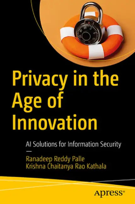 Privacy in the Age of Innovation: AI Solutions for Information Security by Ranadeep Reddy Palle