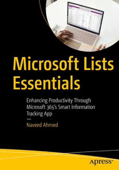 Microsoft Lists Essentials: Enhancing Productivity Through Microsoft 365's Smart Information Tracking App by Naveed Ahmed