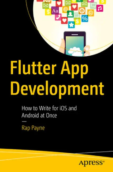 Flutter App Development: How to Write for IOS and Android at Once by Rap Payne