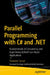 Parallel Programming with C# and .Net: Fundamentals of Concurrency and Asynchrony Behind Fast-Paced Applications by Vaskaran Sarcar