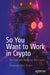 So You Want to Work in Crypto: Not Law, Not Medicine, But Crypto by Alexander Rees-Evans