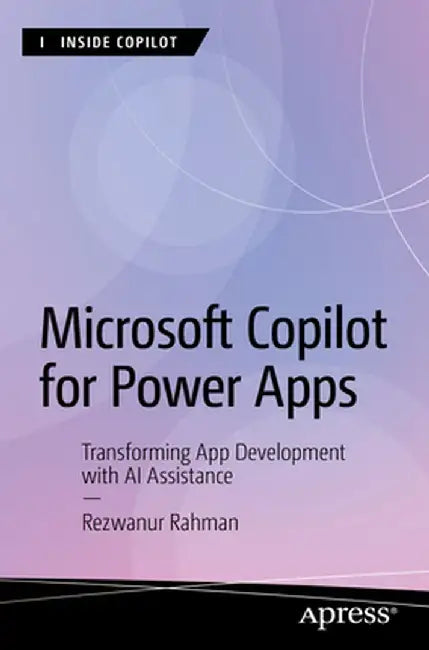 Microsoft Copilot for Power Apps: Transforming App Development with AI Assistance by Rezwanur Rahman