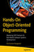 Hands-On Object-Oriented Programming: Mastering Oop Features for Real-World Software Systems Development by Anil Kumar Rangisetti
