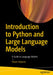 Introduction to Python and Large Language Models: A Guide to Language Models by Dilyan Grigorov