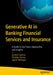 Generative AI in Banking Financial Services and Insurance: A Guide to Use Cases, Approaches, and Insights by Anshul Saxena