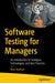 Software Testing for Managers: An Introduction to Strategies, Technologies, and Best Practices by Ross Radford