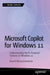 Microsoft Copilot for Windows 11: Understanding the AI-Powered Features in Windows 11 by Anand Narayanaswamy