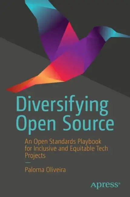 Diversifying Open Source: An Open Standards Playbook for Inclusive and Equitable Tech Projects by Paloma Oliveira