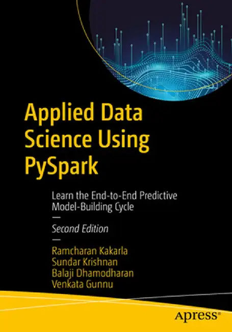 Applied Data Science Using Pyspark: Learn the End-To-End Predictive Model-Building Cycle by Ramcharan Kakarla