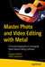 Master Photo and Video Editing with Metal: A Practical Approach to Leveraging Metal Media Editing Software by Bogdan Redkin
