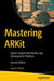Mastering Arkit: Apple's Augmented Reality App Development Platform by Jayven Nhan