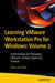 Learning Vmware Workstation Pro for Windows: Volume 2: Implementing and Managing Vmware's Desktop Hypervisor Solution by Peter Von Oven