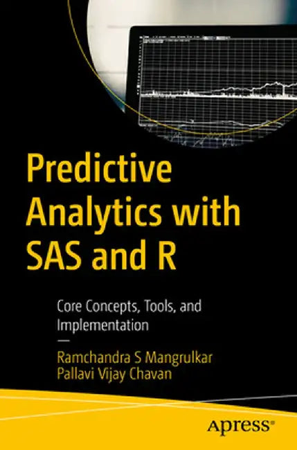 Predictive Analytics with SAS and R: Core Concepts, Tools, and Implementation by Ramchandra S. Mangrulkar