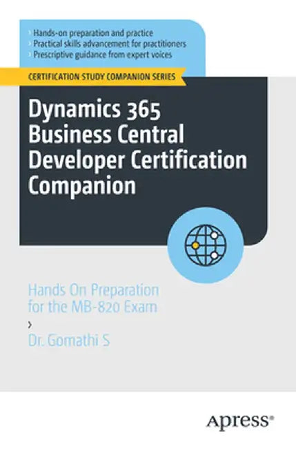 Dynamics 365 Business Central Developer Certification Companion: Hands on Preparation for the Mb-820 Exam by Gomathi S