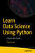 Learn Data Science Using Python: A Quick-Start Guide by Engy Fouda