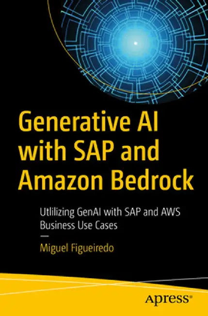 Generative AI with SAP and Amazon Bedrock: Utilizing Genai with SAP and AWS Business Use Cases by Miguel Figueiredo