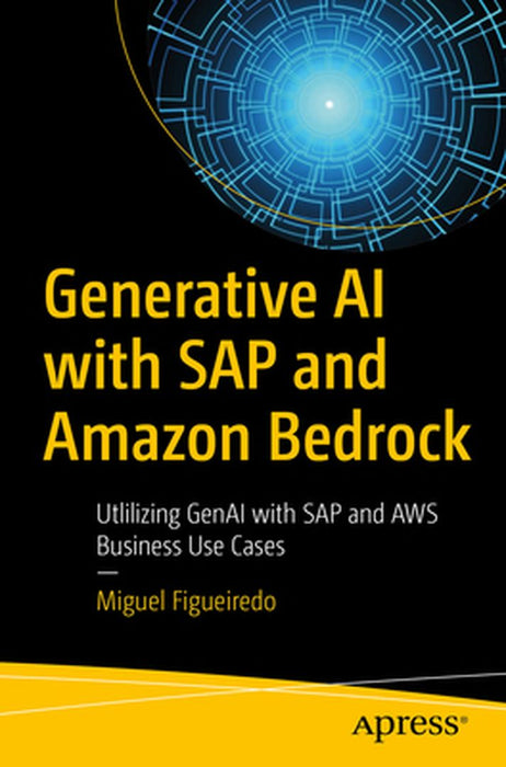 Generative AI with SAP and Amazon Bedrock: Utilizing Genai with SAP and AWS Business Use Cases by Miguel Figueiredo