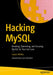 Hacking MySQL: Breaking, Optimizing, and Securing MySQL for Your Use Case by Lukas Vileikis