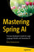 Mastering Spring AI: The Java Developer's Guide for Large Language Models and Generative AI by Banu Parasuraman