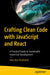 Crafting Clean Code with JavaScript and React: A Practical Guide to Sustainable Front-End Development by Héla Ben Khalfallah