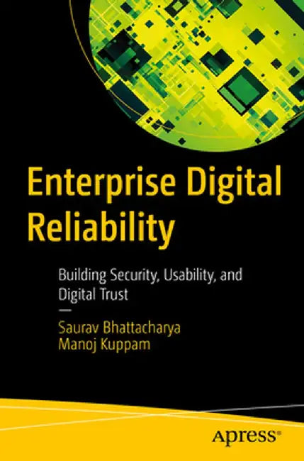 Enterprise Digital Reliability: Building Security, Usability, and Digital Trust by Saurav Bhattacharya