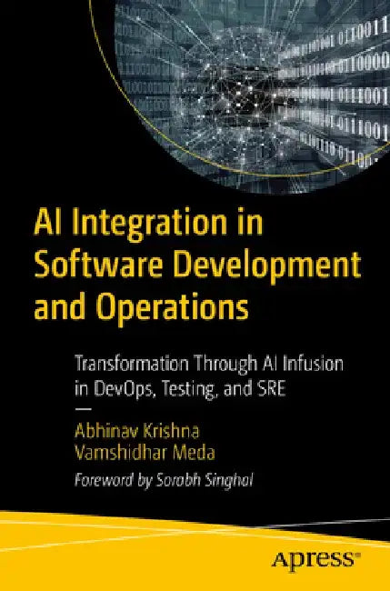 AI Integration in Software Development and Operations: Transformation Through AI Infusion in Devops, Testing, and SRE by Abhinav Krishna Kaiser