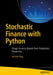 Stochastic Finance with Python: Design Financial Models from Probabilistic Perspective by Avishek Nag