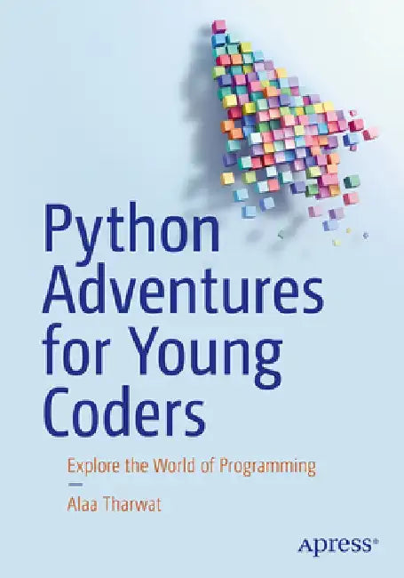 Python Adventures for Young Coders: Explore the World of Programming by Alaa Tharwat