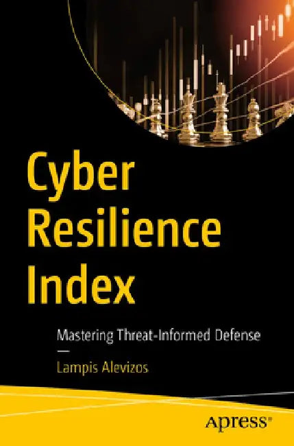 Cyber Resilience Index: Mastering Threat-Informed Defense by Lampis Alevizos