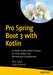 Pro Spring Boot 3 with Kotlin: In-Depth Guide to Best Practices for Cloud-Native and Microservices Development by Peter Späth