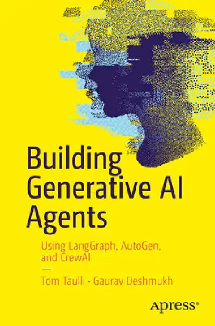Building Generative AI Agents: Using Langgraph, Autogen, and Crewai by Tom Taulli