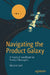 Navigating the Product Galaxy: A Practical Handbook for Product Managers by Michele Galli