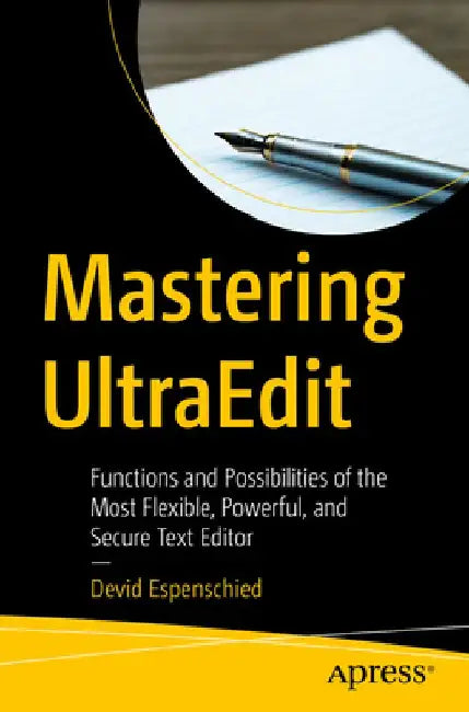 Mastering Ultraedit: Functions and Possibilities of the Most Flexible, Powerful, and Secure Text Editor by Devid Espenschied