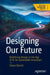 Designing Our Future: Redefining Design in the Age of AI for Sustainable Innovation by Diana Olynick