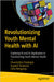 Revolutionizing Youth Mental Health with Ethical AI: Transform Youth Mental Well-Being by Exploring Responsible AI and Genai Applications by Chatterjee, Sharmistha