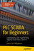 PLC Scada for Beginners: Understanding and Implementing Industrial Automation Systems by Ashraf Said Almadhoun