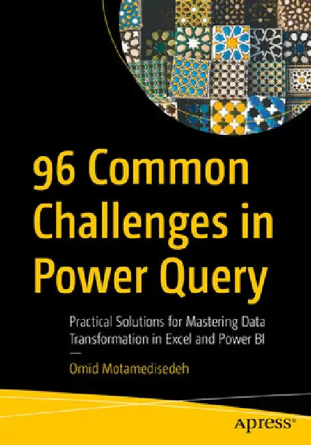 96 Common Challenges in Power Query: Practical Solutions for Mastering Data Transformation in Excel and Power Bi by Omid Motamedisedeh