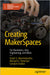 Creating Makerspaces: For Electronics, Arts, Engineering, and More by Mannickarottu, Sevile G.