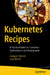 Kubernetes Recipes: A Practical Guide for Container Orchestration and Deployment by Grzegorz Stencel