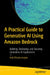 A Practical Guide to Generative AI Using Amazon Bedrock: Building, Deploying, and Securing Generative AI Applications by Avik Bhattacharjee