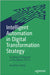 Intelligent Automation in Digital Transformation Strategy: Building Ia Programs in the Agentic AI Era by Hardy, Jonathan